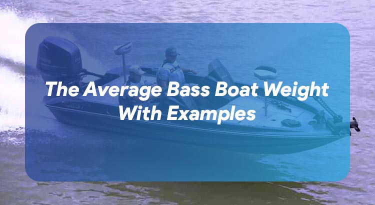 The Average Bass Boat Weight With Examples
