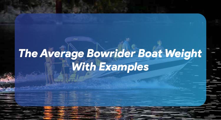 The Average Bowrider Boat Weight With Examples