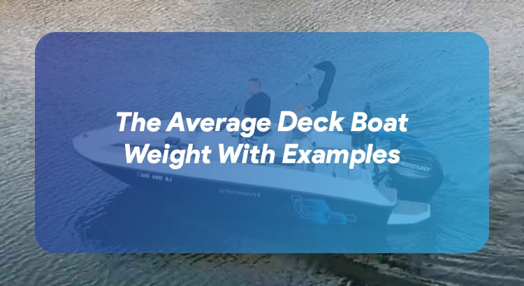 The Average Deck Boat Weight With Examples