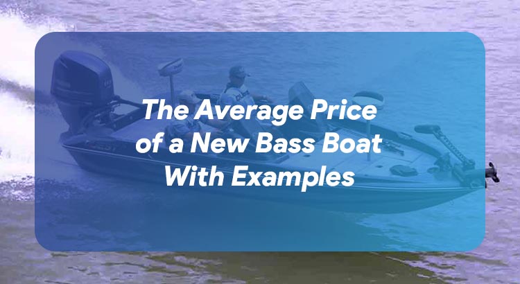 The Average Price of a New Bass Boat With Examples