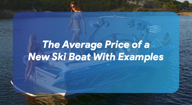 The Average Price of a New Ski Boat With Examples