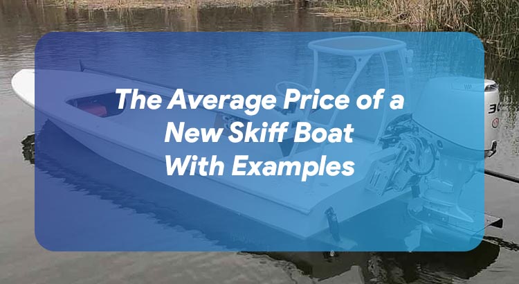 The Average Price of a New Skiff Boat With Examples