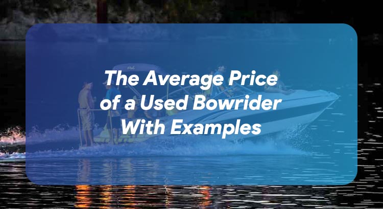 The Average Price of a Used Bowrider With Examples
