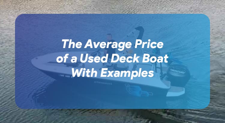 The Average Price of a Used Deck Boat With Examples