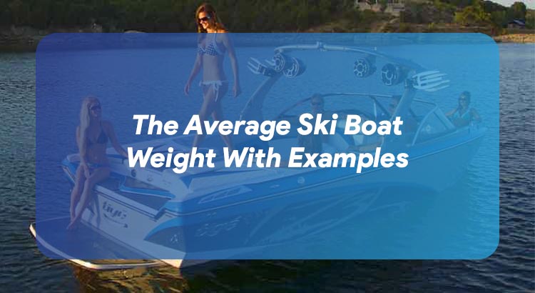 The Average Ski Boat Weight With Examples