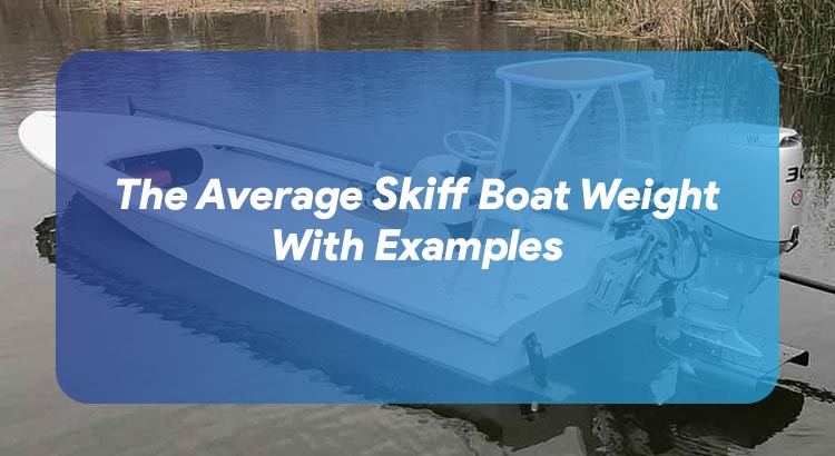 The Average Skiff Boat Weight With Examples