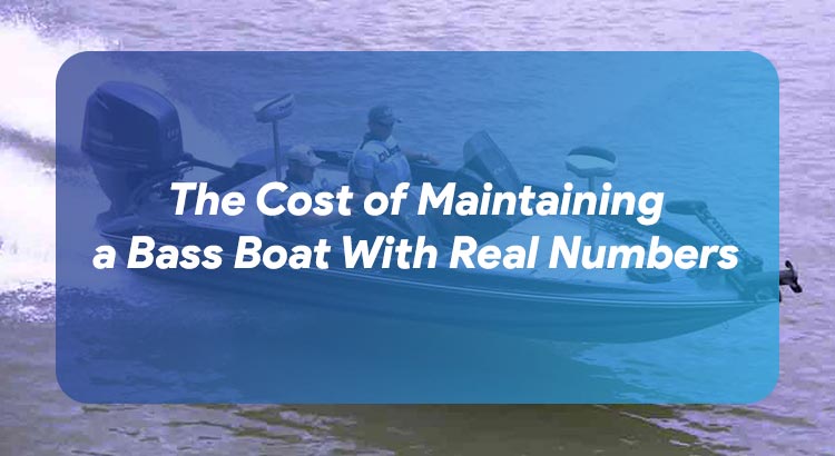 The Cost of Maintaining a Bass Boat With Real Numbers