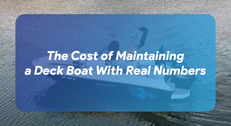 The Cost of Maintaining a Deck Boat With Real Numbers