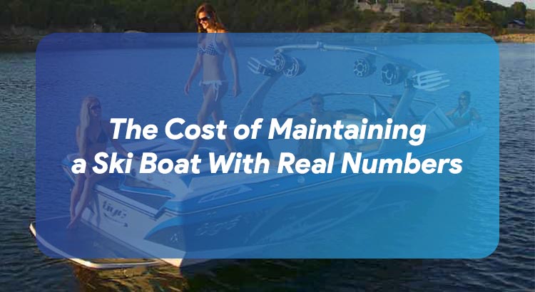 The Cost of Maintaining a Ski Boat With Real Numbers